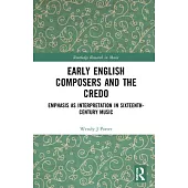 Early English Composers and the Credo: Emphasis as Interpretation in Sixteenth-Century Music