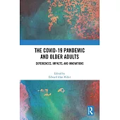 The Covid-19 Pandemic and Older Adults: Experiences, Impacts, and Innovations