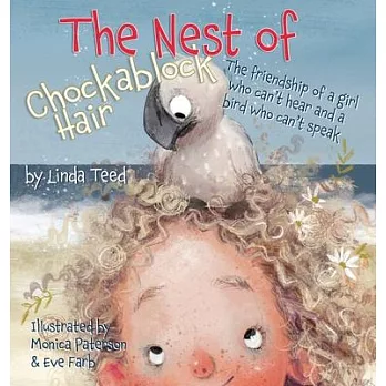 The Nest of Chockablock Hair: The friendship of a girl who can’’t hear and a bird who can’’t speak