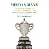 Minto & Mann: The Untold Stories of Lacrosse’’s Dynastic Teams