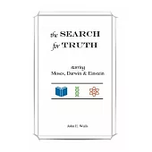 The SEARCH for TRUTH: starring Moses, Darwin & Einstein