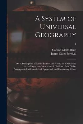 A System of Universal Geography: or, A Description of All the Parts of the World, on a New Plan, According to the Great Natural Divisions of the Globe