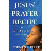 Jesus’’ Prayer Recipe: The R.E.A.C.H. Prayer Pattern