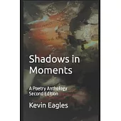 Shadows in Moments (Second Edition): A Poetry Anthology