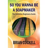 So You Wanna Be a Soapmaker