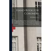 Hand-book for Coroners: Containing a Digest of All the Laws in the Thirty-eight States of the Union Together With a Historical Resumé, From th