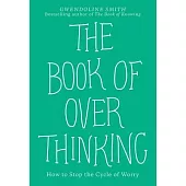 The Book of Overthinking: How to Stop the Cycle of Worry