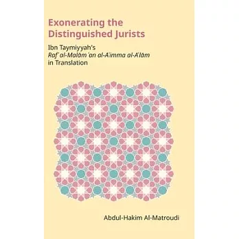 Exonerating the Distinguished Jurists: Ibn Taymiyya’’s Raf’’ Al-Malām ’’an Al-A’’Imma Al-A’’Lām in Translation
