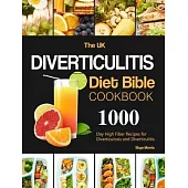 The UK Diverticulitis Diet Bible Cookbook: 1000-Day High Fiber Recipes for Diverticulosis and Diverticulitis.