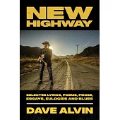 New Highway: Selected Lyrics, Poems, Prose, Essays, Eulogies and Blues