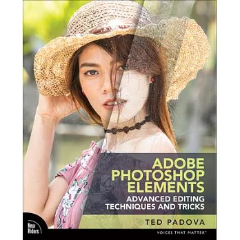 Adobe Photoshop Elements Advanced Editing Techniques and Tricks: The Essential Guide to Going Beyond Guided Edits