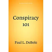 Conspiracy 101: An Authoritative Examination of the Greatest Conspiracies in American Politics.