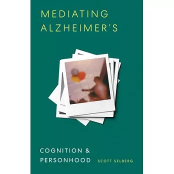 Mediating Alzheimer’’s: Cognition and Personhood