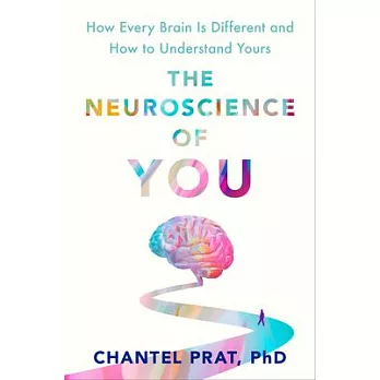 The Neuroscience of You: The Surprising Truth about How Every Brain Is Different, and How to Understand Yours