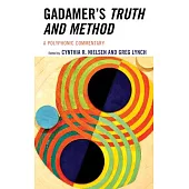 Gadamer’’s Truth and Method: A Polyphonic Commentary
