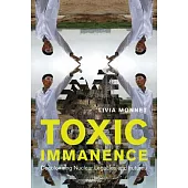 Toxic Immanence: Decolonizing Nuclear Futures and Legacies
