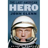 The Last American Hero: The Remarkable Life of John Glenn