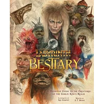 Jim Henson’’s Labyrinth: Bestiary: A Definitive Guide to the Creatures of the Goblin King’’s Realm