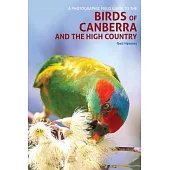 A Photographic Field Guide to the Birds of Canberra and the High Country