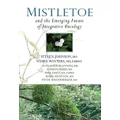 Mistletoe and the Emerging Future of Integrative Oncology
