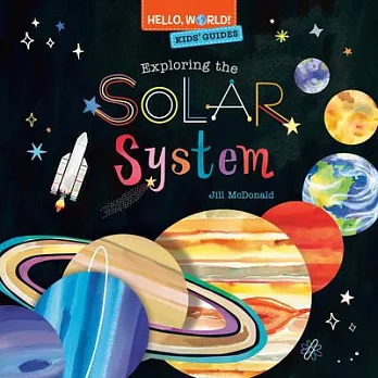 Hello, World! Kids’’ Guides: Exploring the Solar System