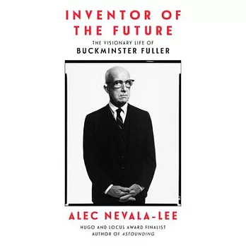 Inventor of the future : the visionary life of Buckminster Fuller /