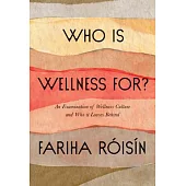 Who Is Wellness For?: An Examination of Wellness Culture and Who It Leaves Behind