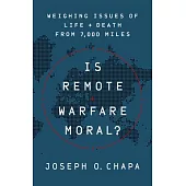 Is Remote Warfare Moral?: Weighing Issues of Life and Death from 7,000 Miles