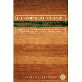 Labor’’s Outcasts: Migrant Farmworkers and Unions in North America, 1934-1966