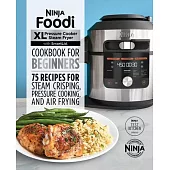 The Official Ninja Foodi Smartlid Cookbook for Beginners: 75 Recipes for Steam Crisping and Baking, Pressure Cooking, Air Frying & More