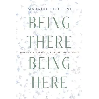 Being There, Being Here: Palestinian Writings in the World