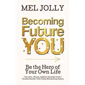 Becoming Future You: Be the Hero of Your Own Life