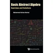 Basic Abstract Algebra: Exercises and Solutions