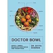 Doctor Bowl: Simply Delicious Food to Improve Your Health + Help You to Feel Good