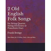 Two Old English Songs for String Quartet, String Orchestra or Pianoforte Duet - Sheet Music for 2 Violins, Viola, Cello and Bass