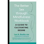 Better Sex Through Mindfulness--The At-Home Guide to Cultivating Desire