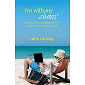 Tea With My Chaos!: A riotous romp and odyssey of life in the TCI West Indies Islands