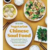 Vegetarian Chinese Soul Food: Deliciously Doable Ways to Cook Greens, Tofu, and Other Plant-Based Ingredients