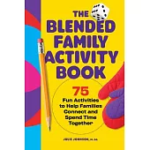 The Blended Family Activity Book: 75 Fun Activities to Help Families Connect and Spend Time Together