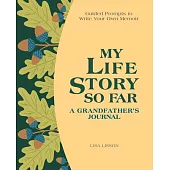 My Life Story So Far: A Grandfather’’s Journal: Guided Prompts to Write Your Own Memoir