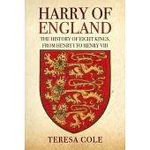 Harry of England: The History of Eight Kings, from Henry I to Henry VIII