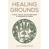 Healing Grounds: Climate, Justice, and the Deep Roots of Regenerative Farming