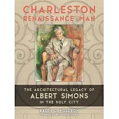 Charleston Renaissance Man: The Architectural Legacy of Albert Simons in the Holy City