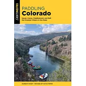 Paddling Colorado: A Guide to the State’’s Greatest Paddling Adventures