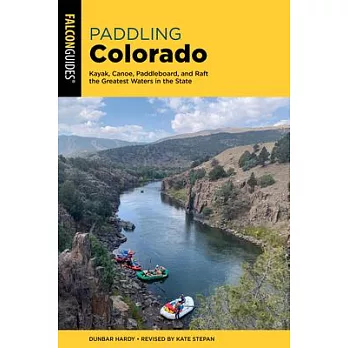 Paddling Colorado: A Guide to the State’’s Greatest Paddling Adventures