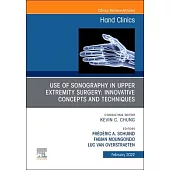 Use of Sonography in Hand/Upper Extremity Surgery - Innovative Concepts and Techniques, an Issue of Hand Clinics, 38