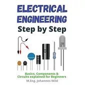 Electrical Engineering Step by Step: Basics, Components & Circuits explained for Beginners