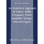 An Analytical Approach to Linear Audio Frequency Power Amplifier Design: Selected Papers