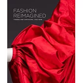 Fashion Reimagined: Themes and Variations 1700-Now