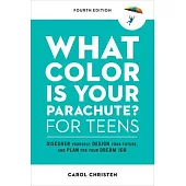 What Color Is Your Parachute? for Teens, Fourth Edition: Discover Yourself, Design Your Future, and Plan for Your Dream Job